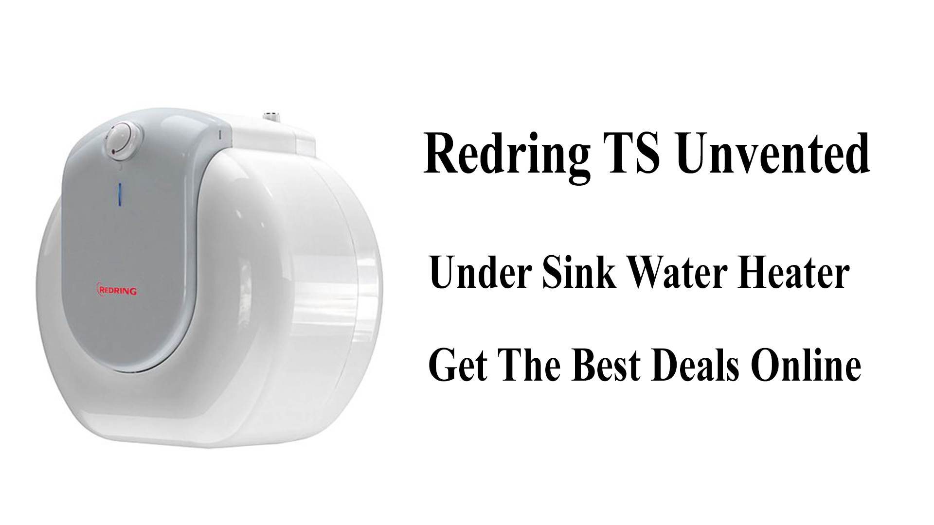 Redring TS Unvented Under Sink Water Heater Water Heater Reviews