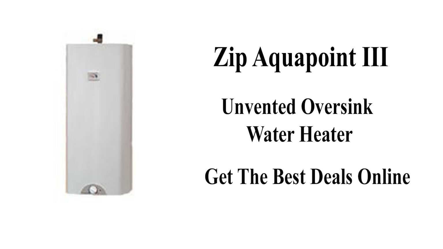 Zip Aquapoint III Unvented Water Heater Water Heater Reviews